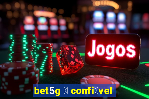 bet5g 茅 confi谩vel